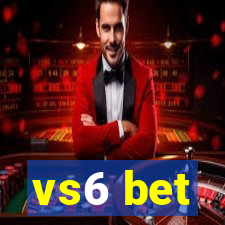 vs6 bet